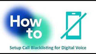 How to Setup Call Blacklisting for your Digital Voice Service