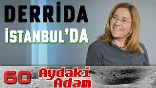 Derrida İstanbul'da - Aydaki Adam: İlker Canikligil - Konuk: Zeynep Direk - B60