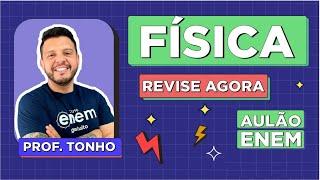 AULÃO DE FÍSICA PARA O ENEM: Resumo dos 10 temas que mais caem na prova. Prof Antônio Martins Tonho