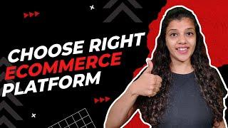 How to choose the right platform for your ecommerce business? | Choose the Right E-Commerce Platform