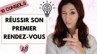 10 conseils pour REUSSIR SON PREMIER RENDEZ-VOUS avec une femme