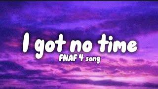 FNAF's 4 song - I got no time ( lyrics)