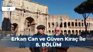 Erkan Can ve Güven Kıraç İle 8. Bölüm : Roma