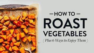 How to Roast Vegetables  (Plus 6 Ways to Enjoy Them!) | Minimalist Baker