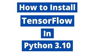How To Install TensorFlow In Python 3.10 (Windows 10) | TensorFlow 2.8.0