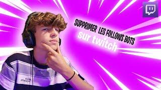 SUPPRIMER les FOLLOWS BOTS twitch !!!