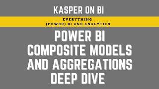 Deep Dive: Power BI composite models and aggregations