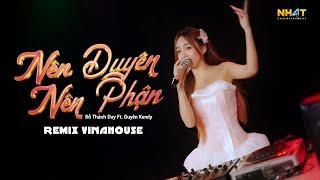 Nên Duyên Nên Phận (NH4T Remix) Duyên Kendy Ft. Đỗ Thành Duy | Official Video