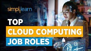 Cloud Computing Job Roles | Cloud Computing Jobs And Salary | Cloud Computing Career | Simplilearn