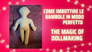 Come imbottire in modo perfetto le bambole di stoffa - Doll Making per bambole perfette