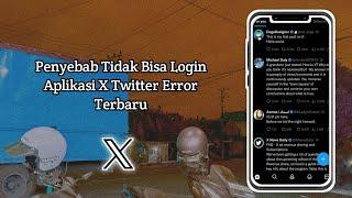 Penyebab Tidak Bisa Login Aplikasi X Twitter Error Terbaru