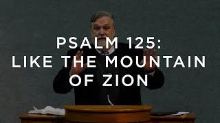 Psalm 125: Like the Mountain of Zion | Douglas Wilson