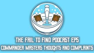 Commander Masters Thoughts and Complaints - Fail To Find Podcast Ep 5 - BRBMTG