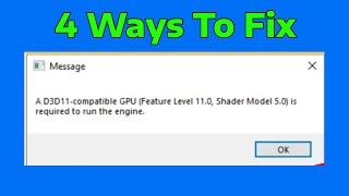 How To Fix A D3D11 compatible GPU feature level 11.0 shader model 5.0 is required to run the engine