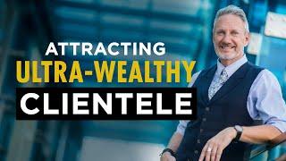 How Financial Advisors Can Attract Wealthy Clients