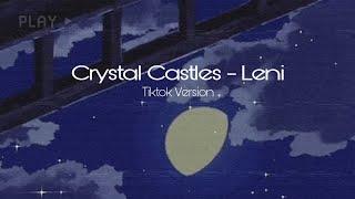 crystal castles - leni  |  tiktok version  |  𝒔𝒍𝒐𝒘𝒆𝒅