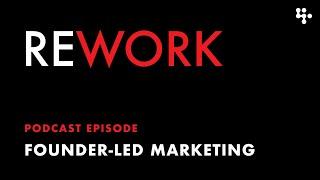 Founder-led Marketing – REWORK podcast