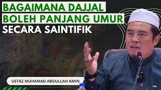 Bagaimana Dajjal Boleh Panjang Umur Secara Saintifik - Ustaz Muhammad Abdullah Al Amin