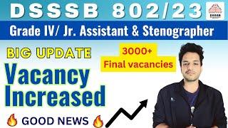 GOOD NEWS : DSSSB 802/23 Official Vacancy Increased | Grade IV/ Jr. Assistant , Stenographer