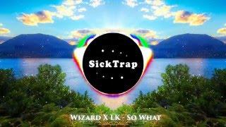 [Trap] Wizard X LK - So What (SickTrap)