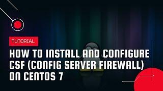 How to install and configure CSF (Config Server Firewall) on CentOS 7 | VPS Tutorial