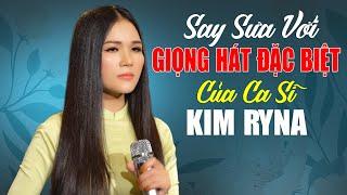 Say Sưa Với Giọng Hát Đặc Biệt Của Ca Sĩ Kim Ryna Khiến Khán Giả Tan Chảy Vì Quá Hay - Kim Ryna 2023