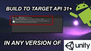 Build to Target API Level 31 or above in ANY version of Unity (July 2022)