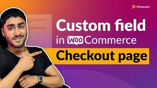 How To Add Custom Fields in WooCommerce Checkout Page