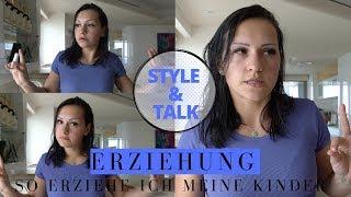 Style & Talk⎜Wie erziehe ich meine Kinder+Erziehung meiner Mutter⎜Kindererziehung  ⎜The Ghentas