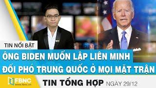 Tin tức kinh tế 29/12 | Ông Biden muốn lập liên minh đối phó Trung Quốc ở mọi mặt trận | FBNC