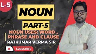 Noun Uses:Word, Phrase & Clause by Rajkumar Verma Sir