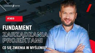 Fundament Zarządzania Projektami - Co się zmienia w myśleniu? #303