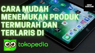 Cara Mudah Riset Produk termurah dan Terlaris di Tokopedia Menggunakan Tools Gratisan