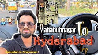 ramadan in hyderabad 2024 |mahabubnagar to hyderabad trip|charminar| makka masjid|mahabubnagar