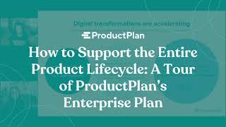 How to Support the Entire Product Lifecycle: ProductPlan's Enterprise Plan— Digital Transformation