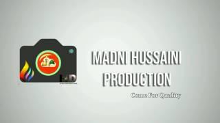 Madni Hussaini Production .. Come For Quality...