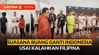 Suasana Ruang Ganti Indonesia Usai Kalahkan Filipina, Erick Thohir Beri Semangat | Liputan 6