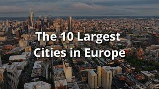 The 10 Largest Cities in Europe