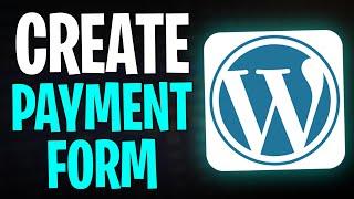 How to Create a Payment Form in WordPress 2024 (Step by Step)