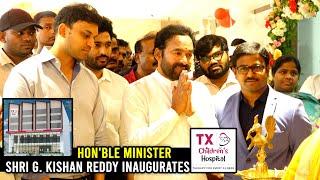 Hon'ble Minister Shri G.KishanReddy Inaugurate TX Children's Hospital | TX Group Of Hospitals | TXTV