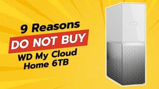 DON'T BUY WD My Cloud Home 6TB BEFORE WATCHING THIS VIDEO!  (9 Reasons)