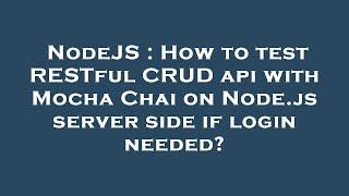 NodeJS : How to test RESTful CRUD api with Mocha Chai on Node.js server side if login needed?