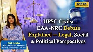 UPSC Civils: CAA-NRC Debate Explained – Legal, Social & Political Perspectives | #sakshieducation