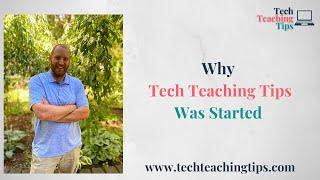 Why Tech Teaching Tips was started.