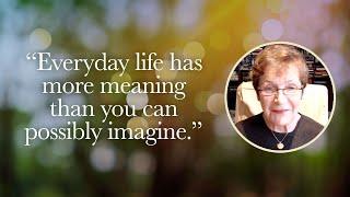 Caroline Myss - Everyday life has more meaning than you can possibly imagine.