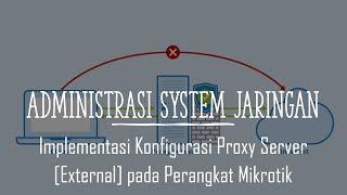 Implementasi Konfigurasi Proxy Server External di Mikrotik RouterOS