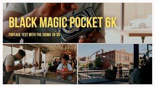 Black Magic Pocket 6k + Sigma 18-35 | Footage Test