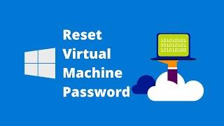 How to Reset Password of Azure Virtual Machine VM