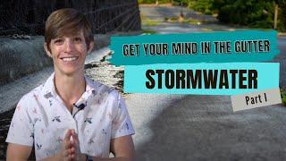 Get Your Mind In The Gutter - Stormwater Part I