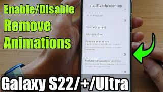 Galaxy S22/S22+/Ultra: How to Enable/Disable Remove Animations